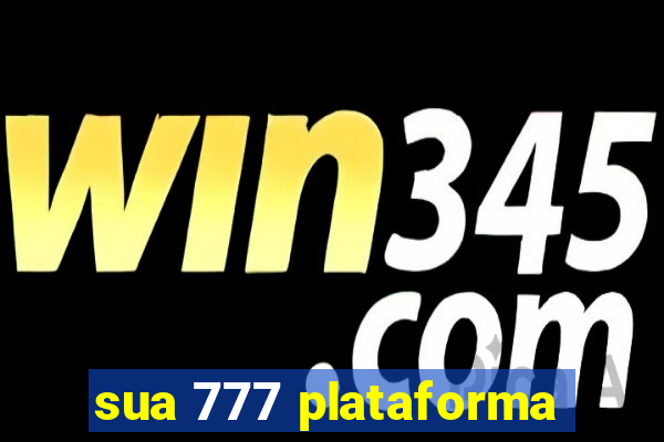 sua 777 plataforma